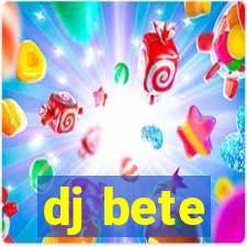 dj bete